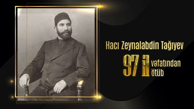 Hacı Zeynalabdin Tağıyevin vəfatından 97 il ötür