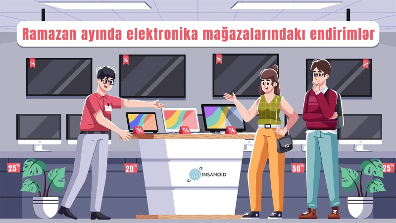 Ramazan ayında fürsətləri qaçırma: elektronika mağazalarındakı kampaniyalar