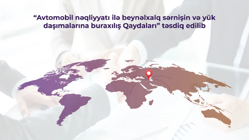 “Avtomobil nəqliyyatı ilə beynəlxalq sərnişin və yük daşımalarına buraxılış Qaydaları” təsdiq edilib