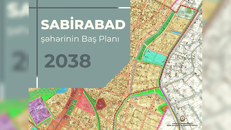 Sabirabadın Baş planının detalları açıqlanıb