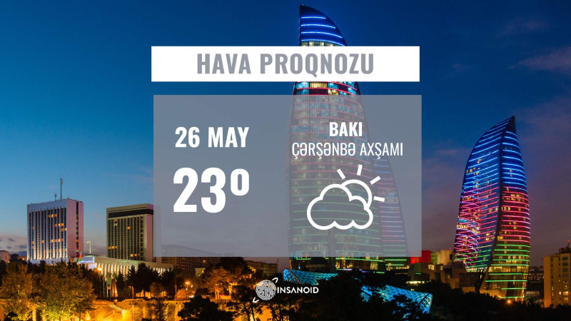 Mayın 26-da hava günəşli keçəcək