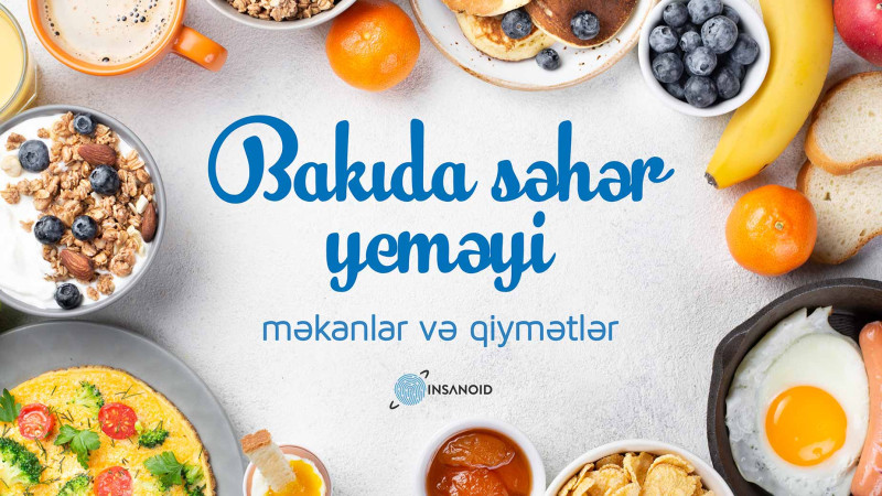 Bakıda səhər yeməyi: məkanlar və qiymətlər