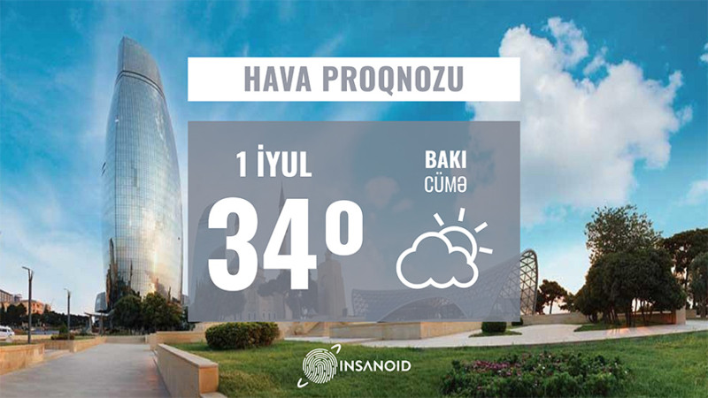 İyulun ilk gününə olan hava proqnozu: 34° isti olacaq