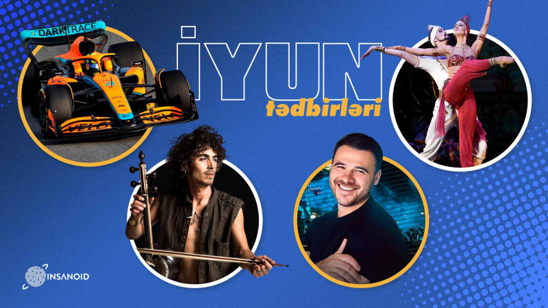 İyun ayında hansı konsert, tamaşa və yarışları izləmək olar?