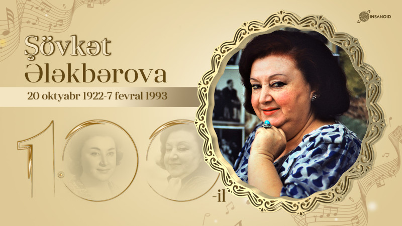 Bu gün görkəmli sənətkar Şövkət Ələkbərovanın anadan olmasının 100 illiyidir