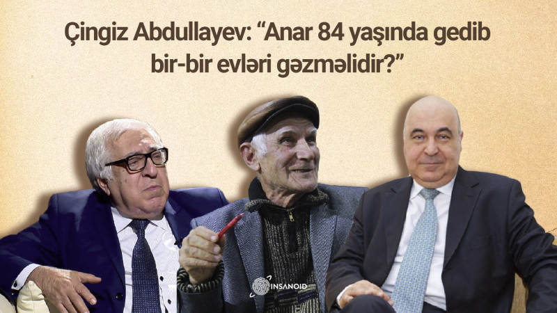 Seçkilərə 203 min manat xərcləyən Çingiz Abdullayev Əlisa Nicat haqda: “Anar 84 yaşında gedib bir-bir evləri gəzməlidir?”