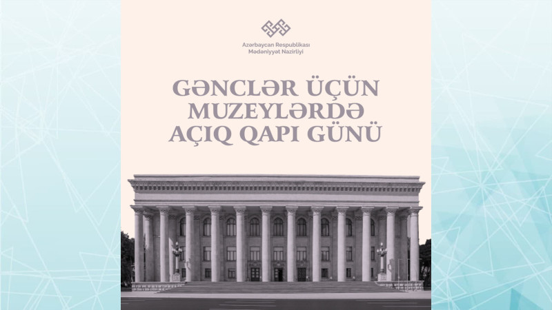 Gənclər Günü münasibətilə muzeylərdə “açıq qapı” olacaq