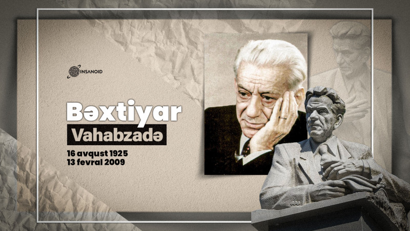 Bu gün Xalq şairi Bəxtiyar Vahabzadənin anım günüdür