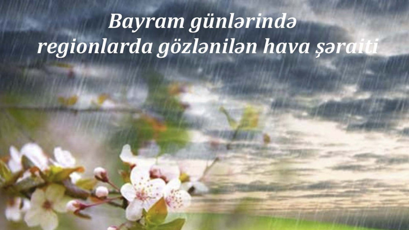 Novruz həftəsi rayonlarda yağışlı olacaq