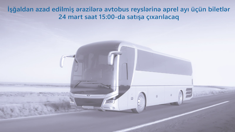 Qarabağa avtobus reyslərinə aprel ayı üçün biletlər satışa çıxarılır