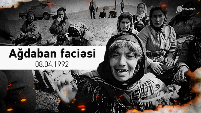 Ermənistanın işğalçılıq müharibəsinin qanlı səhifələrindən biri: Ağdaban faciəsi