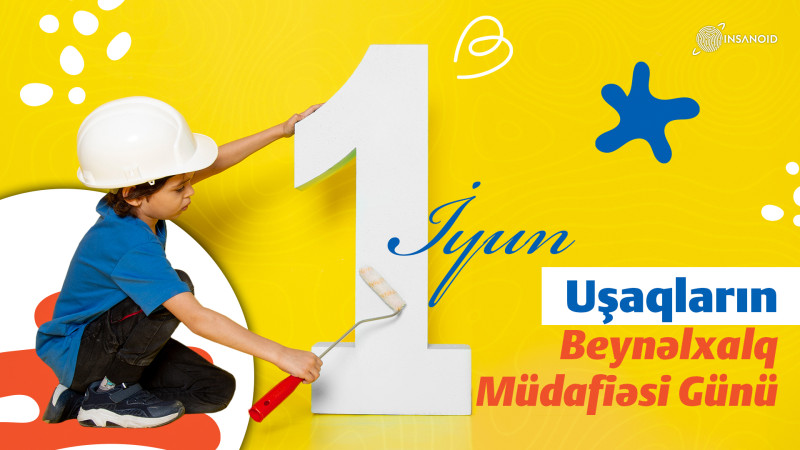1 İyun - Uşaqların Beynəlxalq Müdafiəsi Günüdür