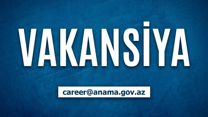 ANAMA işğaldan azad olunmuş ərazilərdə vakansiya elan edib