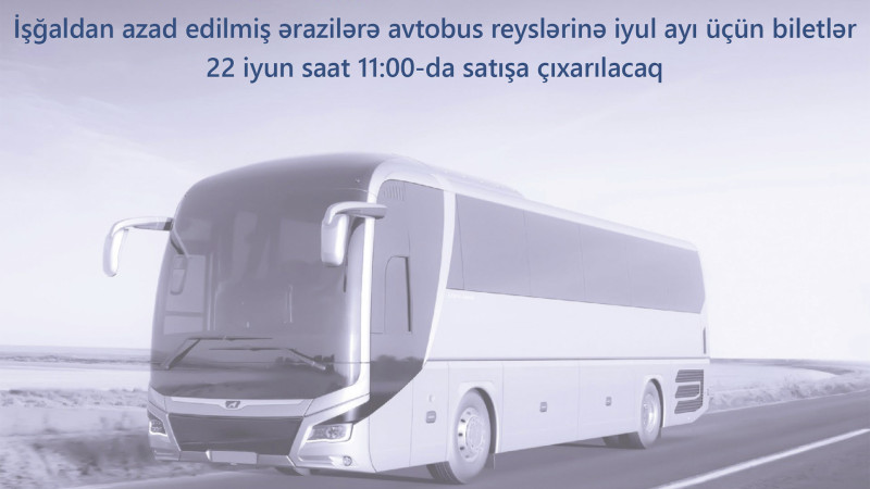 İyunun 22-si azad olunmuş ərazilərə avtobus reyslərinə biletlər satışa çıxarılır