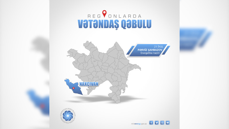 Energetika naziri Naxçıvanda vətəndaşları qəbul edəcək