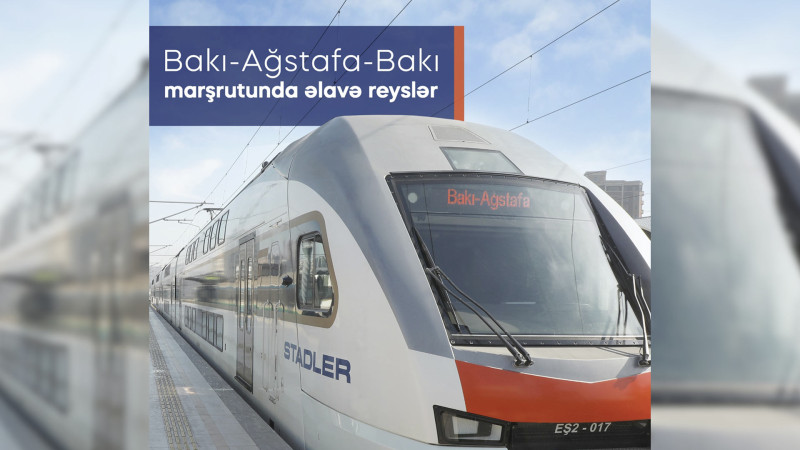 ADY: Bakı-Ağstafa-Bakı marşrutu üzrə yeni qatar reysləri təyin edilib