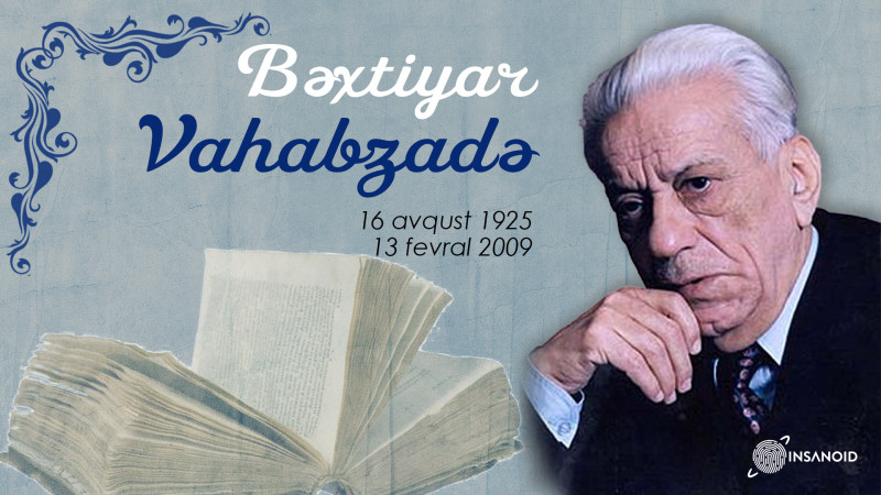Bu gün Əməkdar incəsənət xadimi və Xalq şairi Bəxtiyar Vahabzadənin doğum günüdür