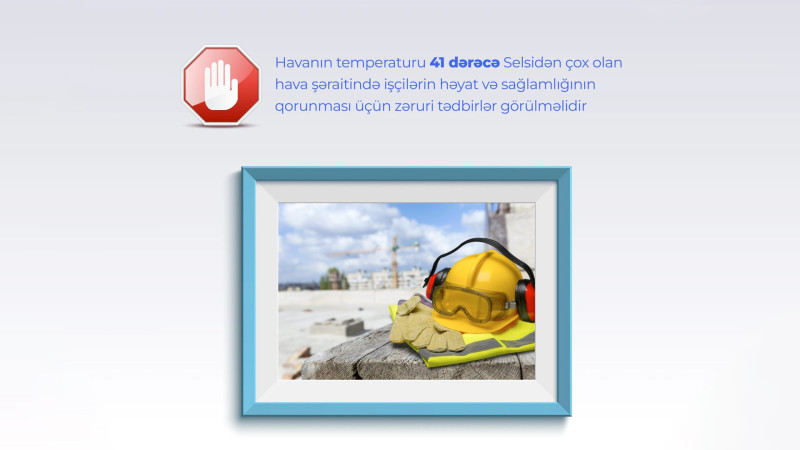 ƏƏSMN: 41 °dən yüksək istidə açıq havada işlərin görülməsi dayandırılmalıdır
