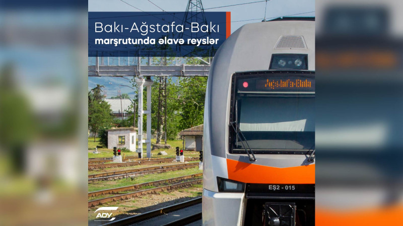 Bakı-Ağstafa-Bakı marşrutu üzrə əlavə qatar reysləri təyin olunub