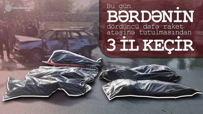 Bu gün Bərdənin dördüncü dəfə raket atəşinə tutulmasından 3 il keçir