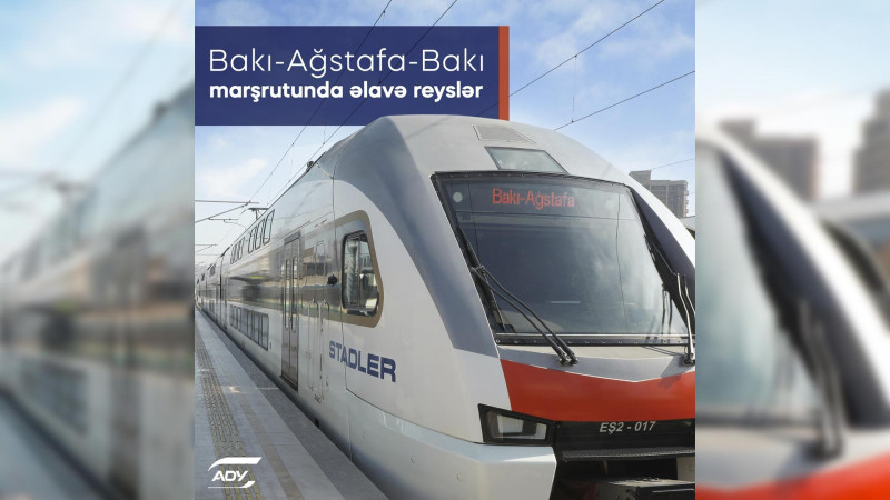 Bakı-Ağstafa-Bakı marşrutu üzrə əlavə qatar reysləri təyin edilib