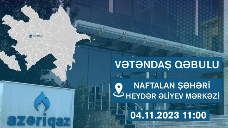 “Azəriqaz rəhbərliyi Naftalanda vətəndaş qəbulu keçirəcək