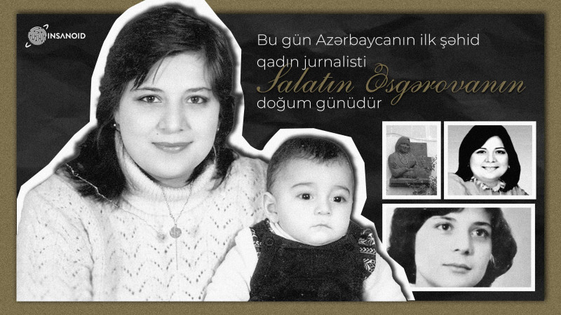 Bu gün Azərbaycanın ilk şəhid qadın jurnalisti Salatın Əsgərovanın doğum günüdür