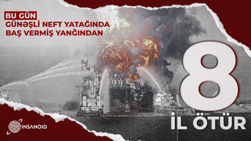 Bu gün Günəşli neft yatağında baş vermiş yanğından 8 il ötür