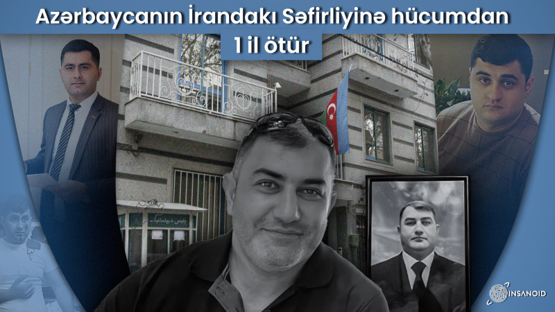 1 il əvvəl Azərbaycanın İrandakı səfirliyinə silahlı hücum olmuşdur