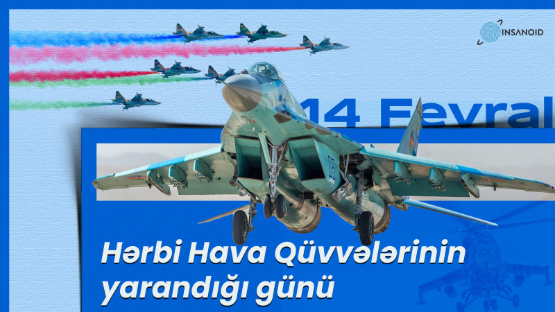 14 Fevral - Hərbi Hava Qüvvələrinin yarandığı gündür
