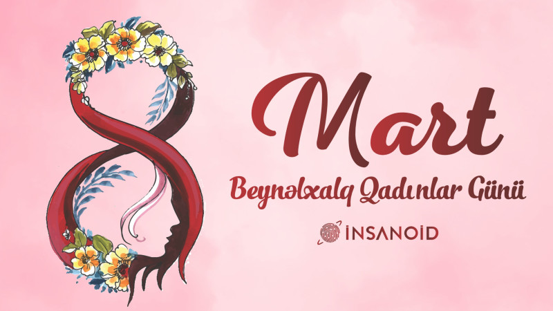 Bu gün 8 Mart – Beynəlxalq Qadınlar günüdür