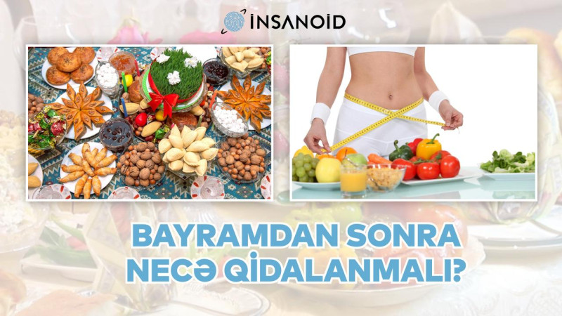 Ramazandan sonra necə qidalanmaq lazımdır? – Mütəxəssislərdən ÖZƏL AÇIQLAMA