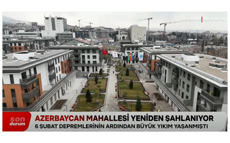 Kahramanmaraşda Azərbaycan Məhəlləsində 1 323 mənzilin inşası bitib