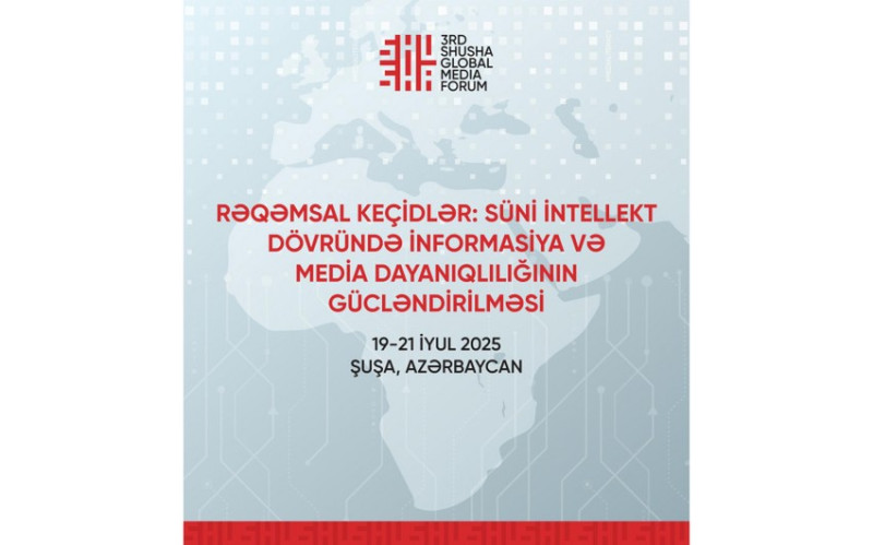 Bu gün 3-cü Şuşa Qlobal Media Forumu işə başlayır
