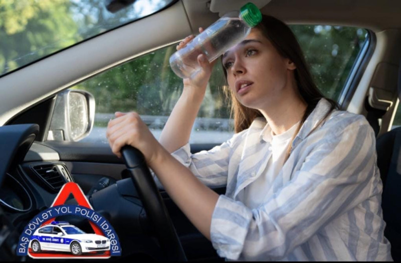 Baş Dövlət Yol Polisi İdarəsinin isti hava şəraiti ilə bağlı sürücülərə müraciəti