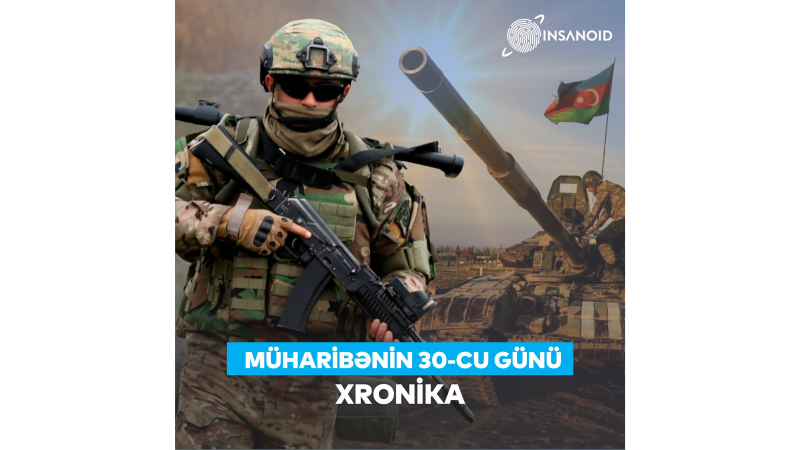 Müharibənin 30-cu günü: Ordumuz əzmlə irəliləyir, düşmənin əks-kəşfiyyatı məhv edilir – XRONİKA