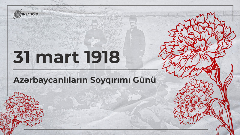 31 Mart – Azərbaycanlıların Soyqırımı Günü