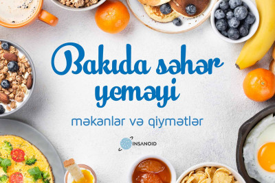 Bakıda səhər yeməyi: məkanlar və qiymətlər