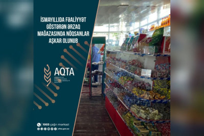 İsmayıllıdakı ərzaq mağazasında nöqsanlar aşkarlanıb