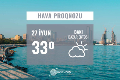 Bu gün 33° isti olacaq, şimal-qərb küləyi əsəcək