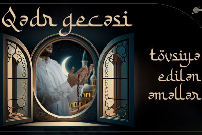 Qədr gecəsində tövsiyə edilən əməllər - TARİXLƏR