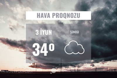 Sabah temperatur 34°-dək qalxacaq