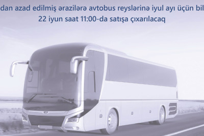 İyunun 22-si azad olunmuş ərazilərə avtobus reyslərinə biletlər satışa çıxarılır