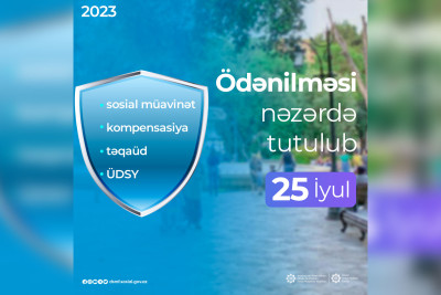 İyulun 25-də bütün təqaüd və müavinətlər ödəniləcək