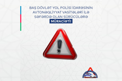 Baş Dövlət Yol Polisi İdarəsi  səfərdə olan sürücülərə çağırış edib