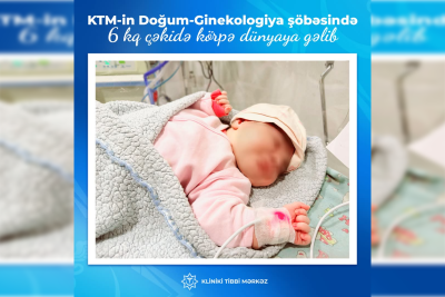 Kliniki Tibbi Mərkəzin Doğum-Ginekologiya şöbəsində 6 kq çəkidə körpə dünyaya gəlib