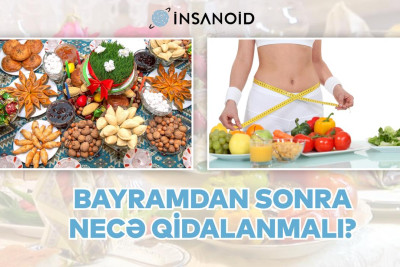 Ramazandan sonra necə qidalanmaq lazımdır? – Mütəxəssislərdən ÖZƏL AÇIQLAMA