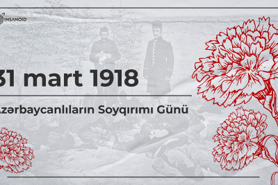 31 Mart – Azərbaycanlıların Soyqırımı Günü
